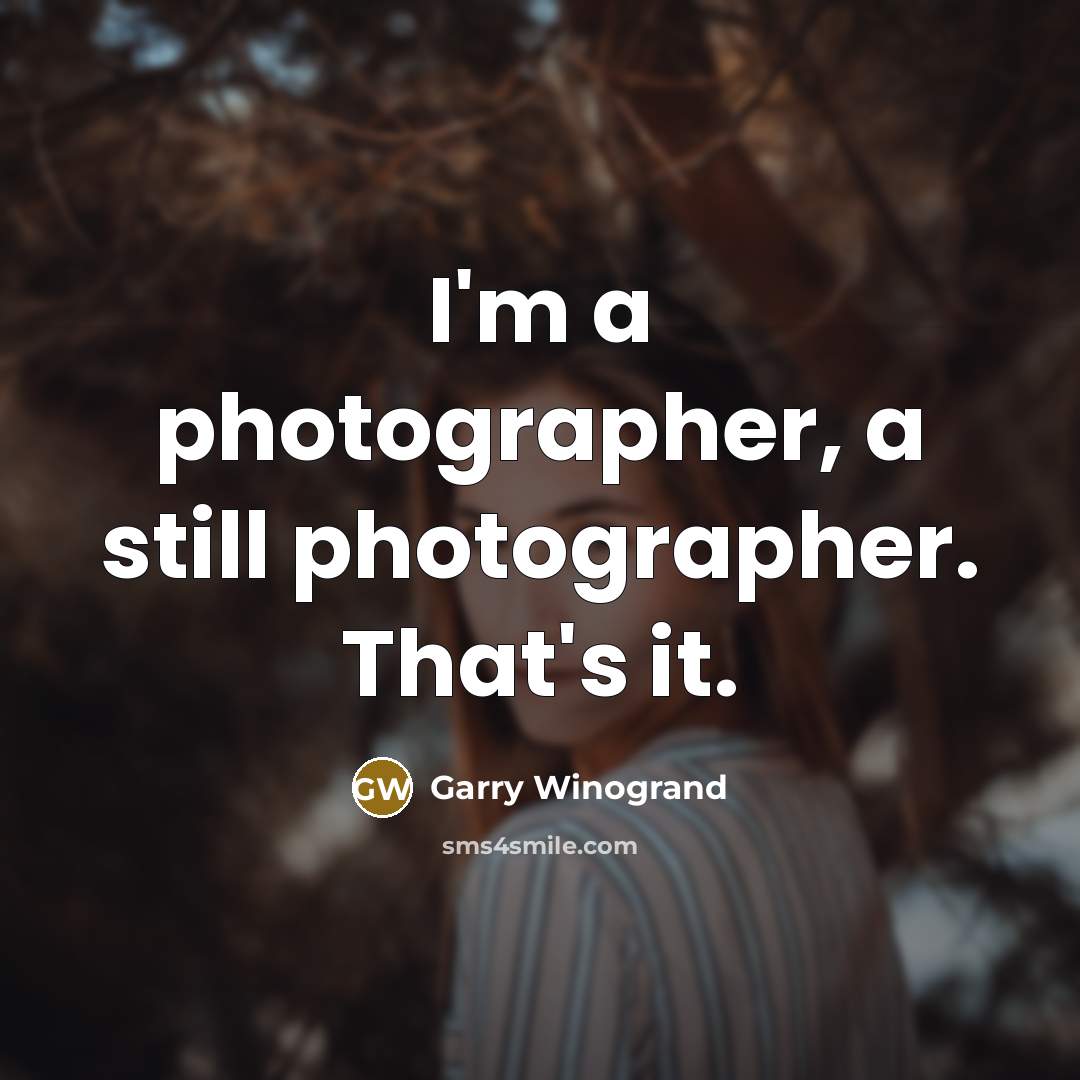 “I'm a photographer, a still photographer. That's it.…” quote by Garry Winogrand