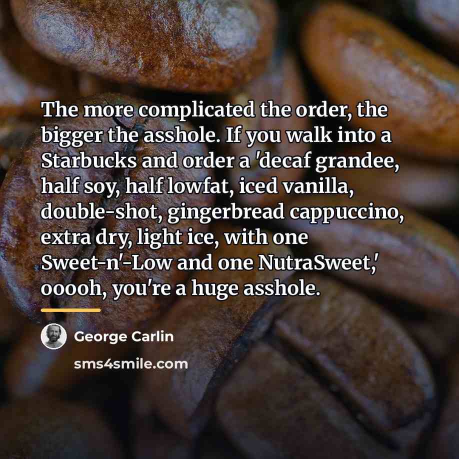 “The more complicated the order, the bigger the asshole. If…” quote by George Carlin