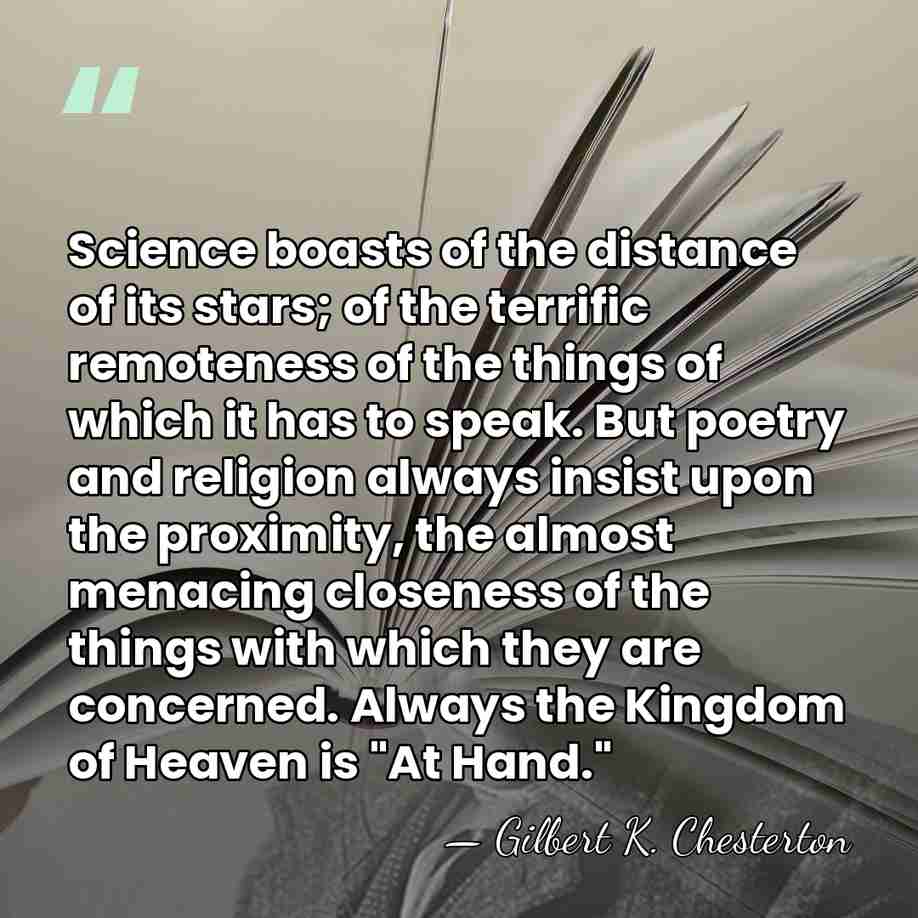 Science boasts of the distance of its stars; of the terrific remoteness&hellip; - Gilbert K. Chesterton