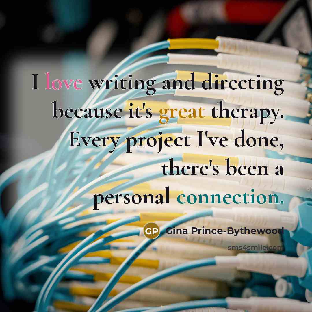 “I love writing and directing because it's great therapy. Every…” quote by Gina Prince-Bythewood