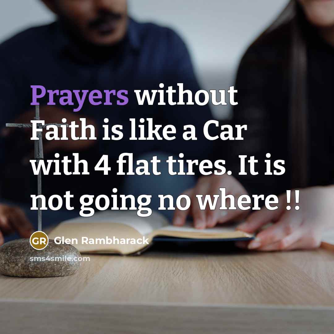 “Prayers without Faith is like a Car with 4 flat…” quote by Glen Rambharack