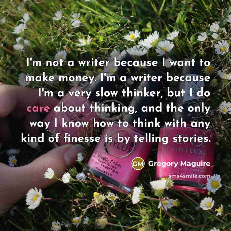 “I'm not a writer because I want to make money.…” quote by Gregory Maguire