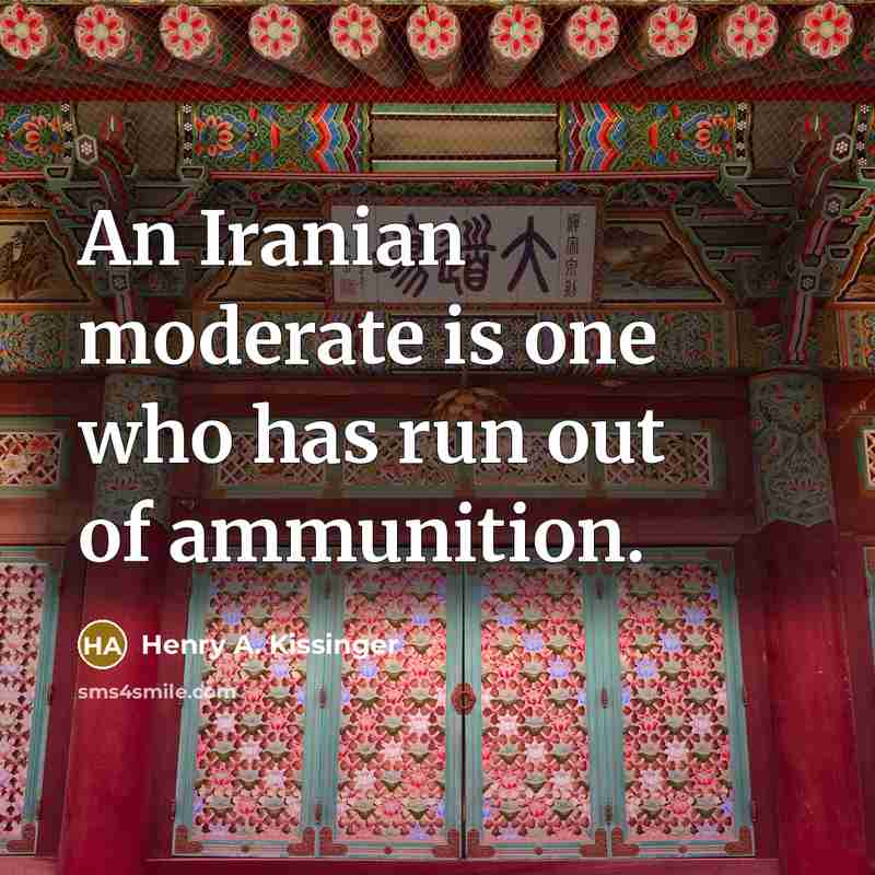 “An Iranian moderate is one who has run out of…” quote by Henry A. Kissinger