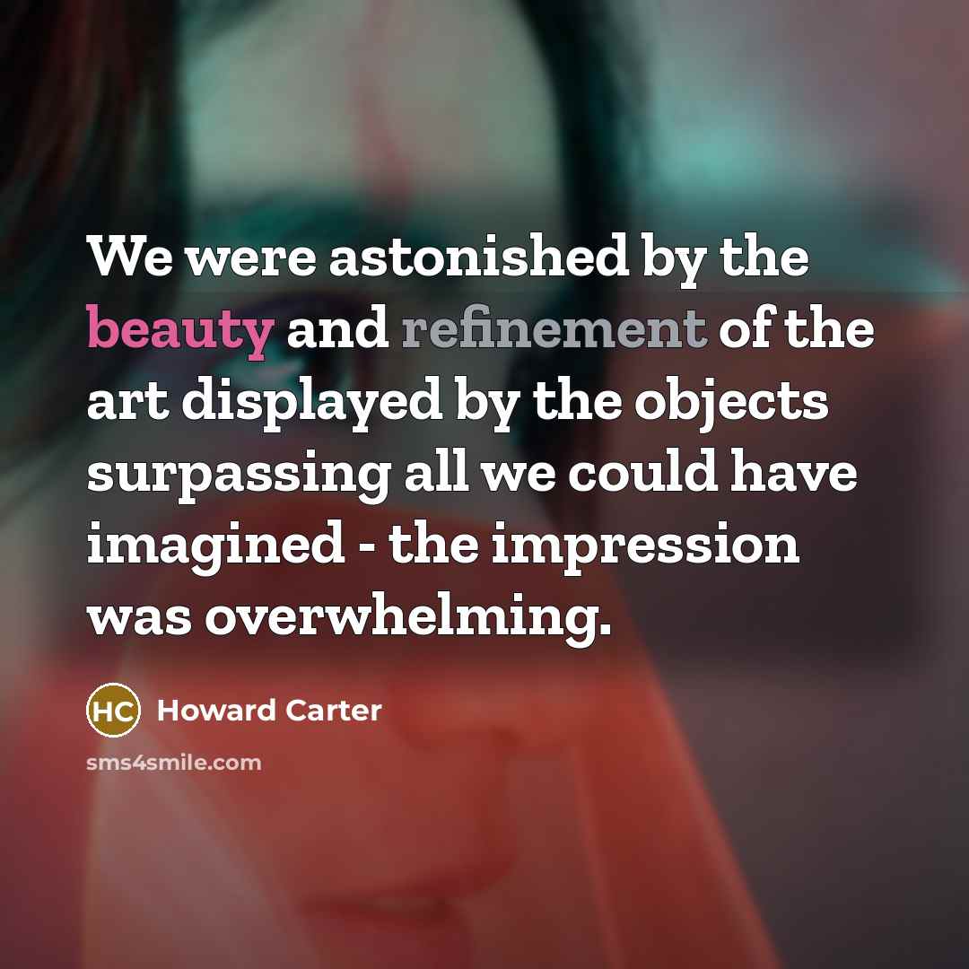 “We were astonished by the beauty and refinement of the…” quote by Howard Carter