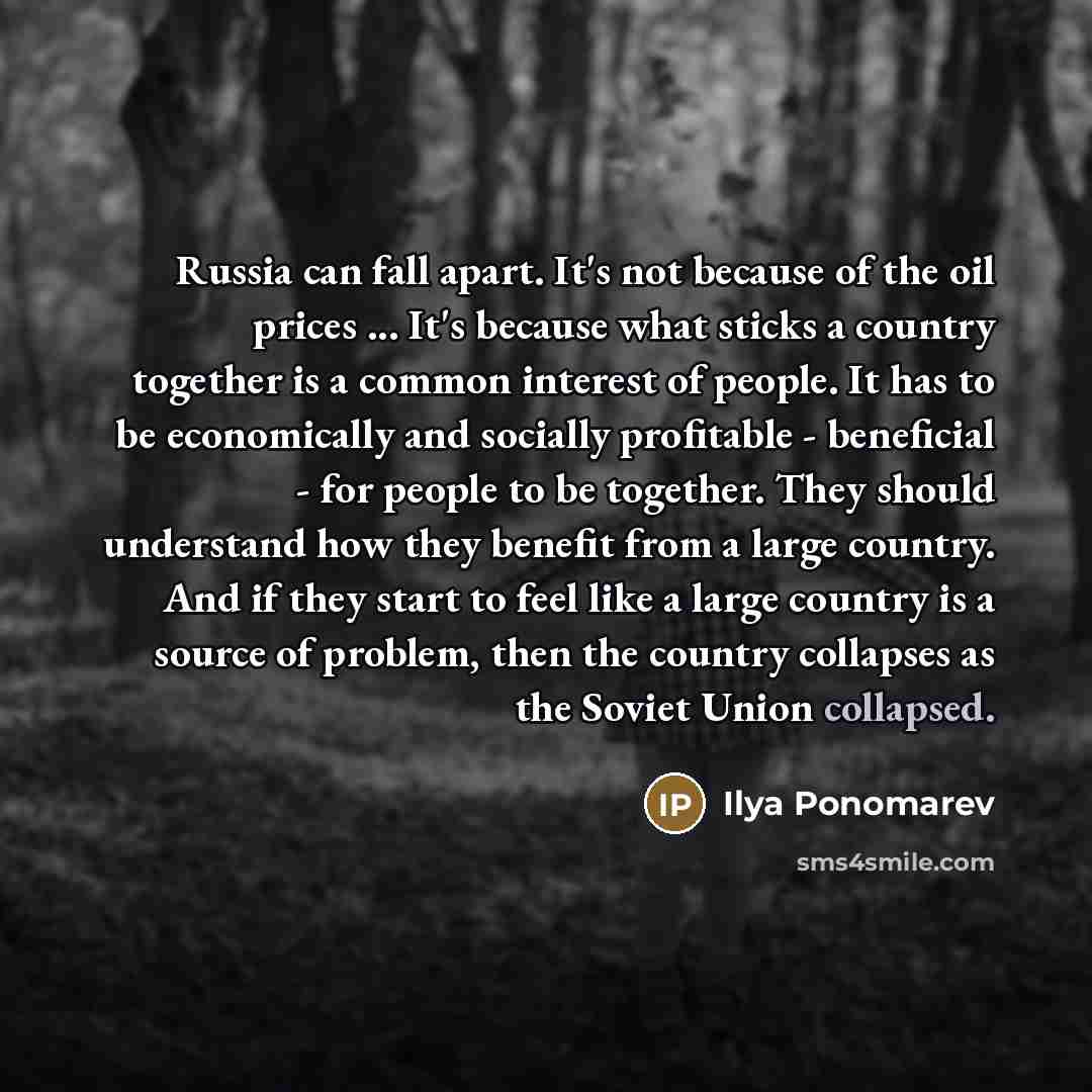 “Russia can fall apart. It's not because of the oil…” quote by Ilya Ponomarev