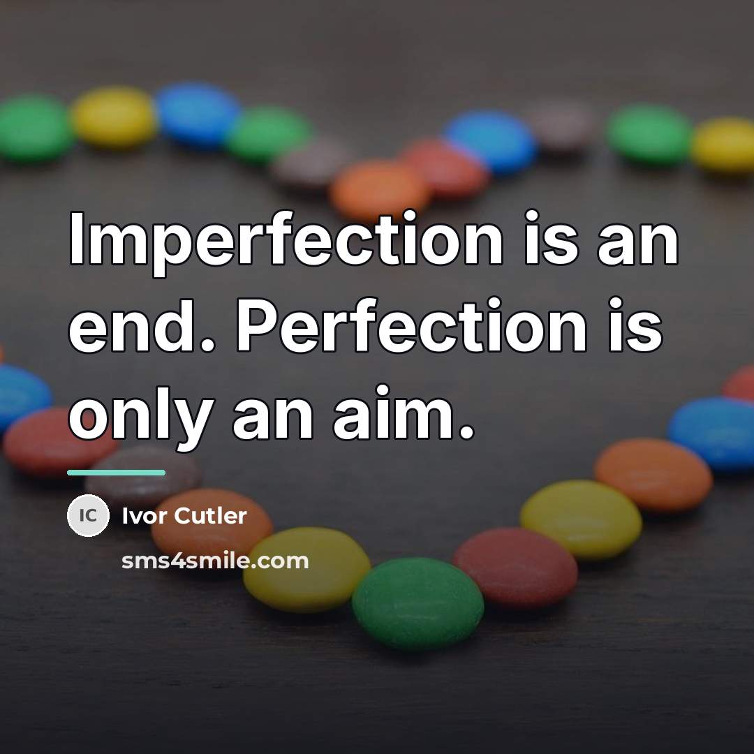 “Imperfection is an end. Perfection is only an aim.…” quote by Ivor Cutler