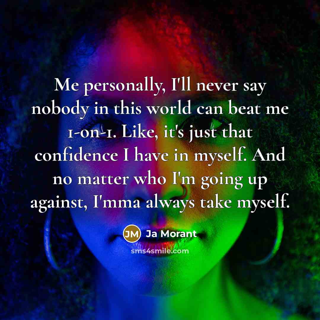 “Me personally, I'll never say nobody in this world can…” quote by Ja Morant
