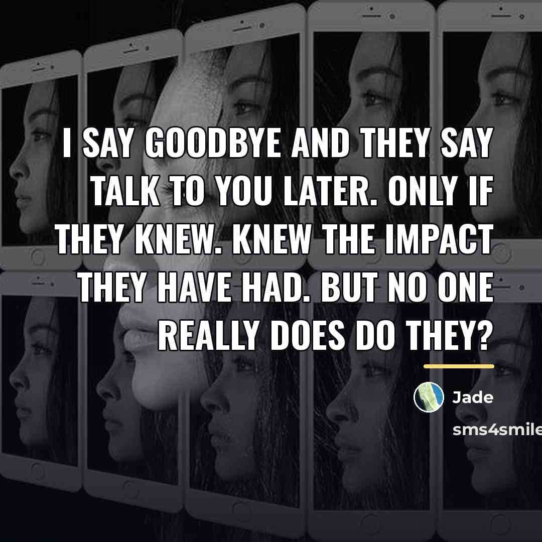 “I say goodbye and they say talk to you later.…” quote by Jade