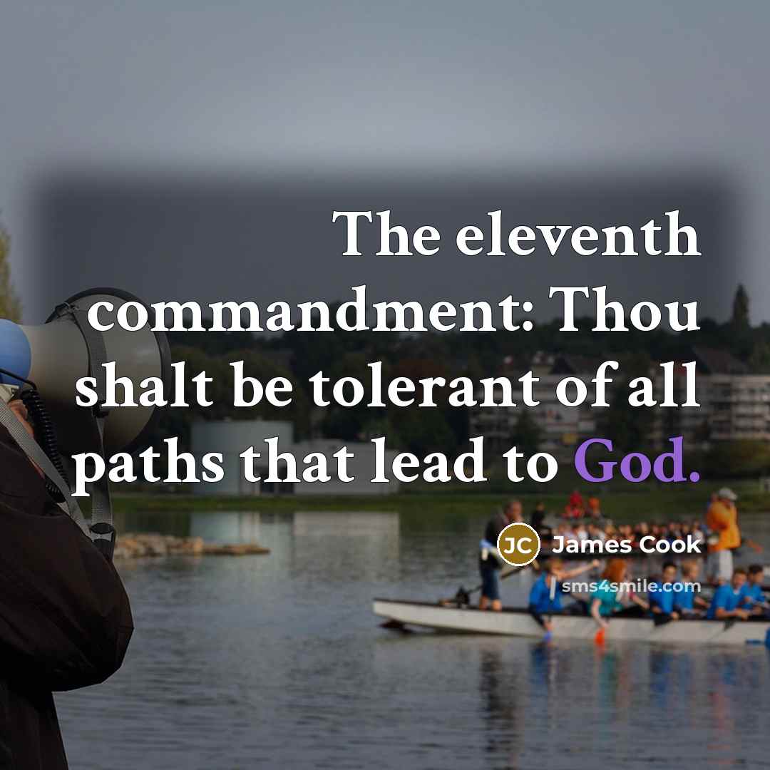 “The eleventh commandment: Thou shalt be tolerant of all paths that lead to God.” quote by James Cook