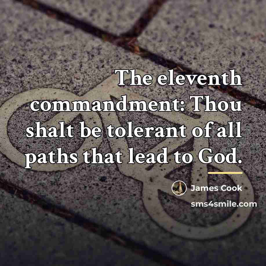 “The eleventh commandment: Thou shalt be tolerant of all paths…” quote by James Cook