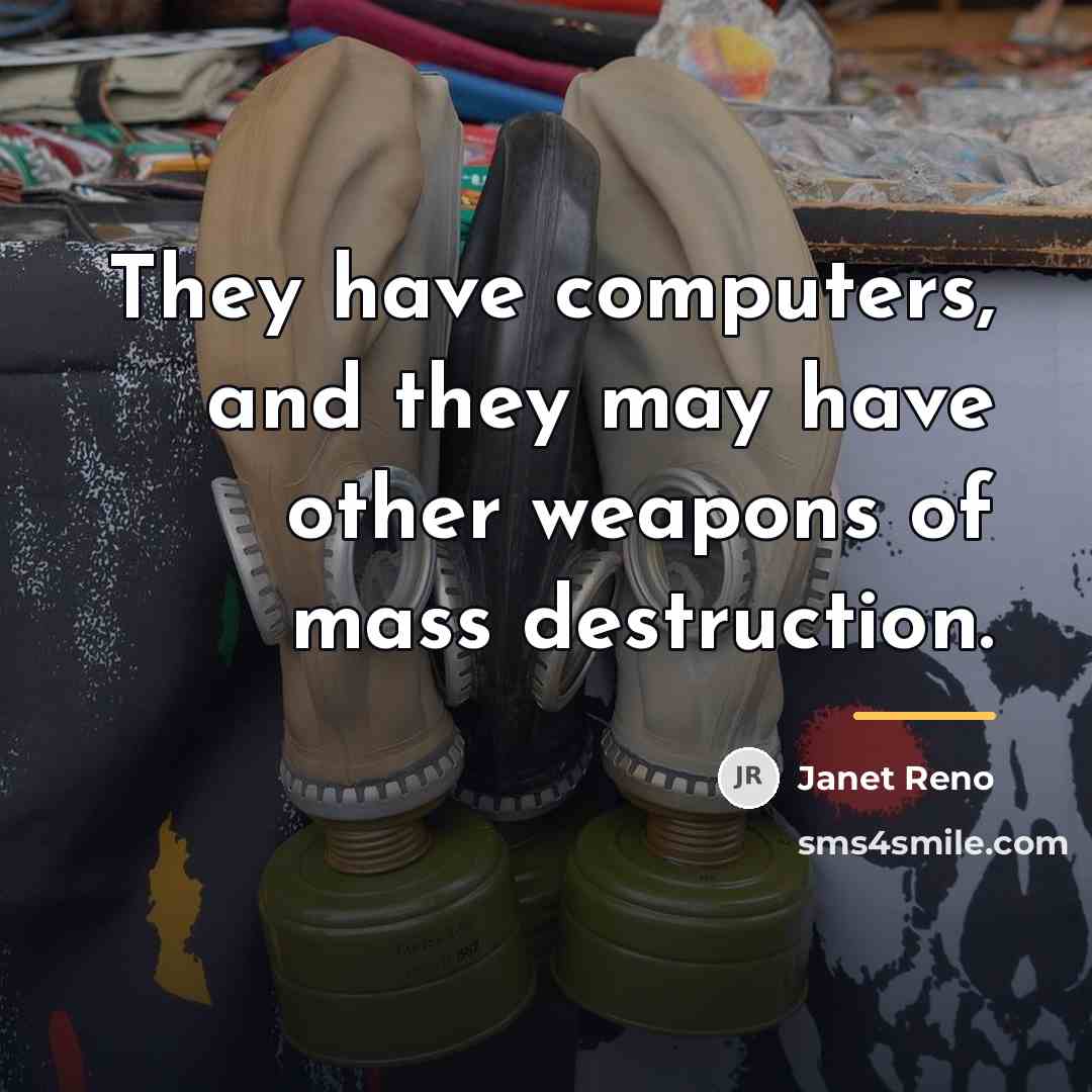 “They have computers, and they may have other weapons of…” quote by Janet Reno