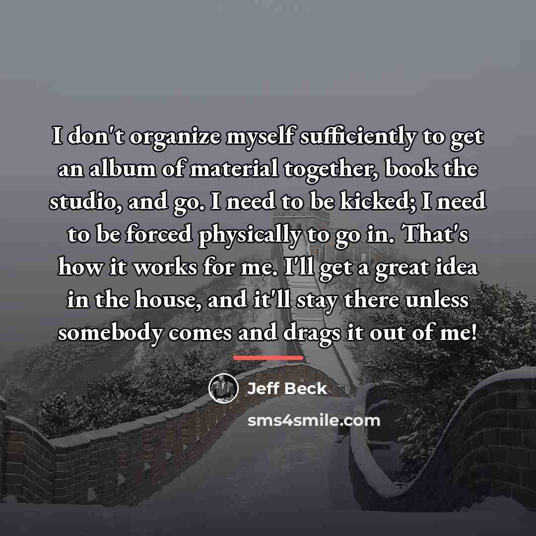 “I don't organize myself sufficiently to get an album of…” quote by Jeff Beck