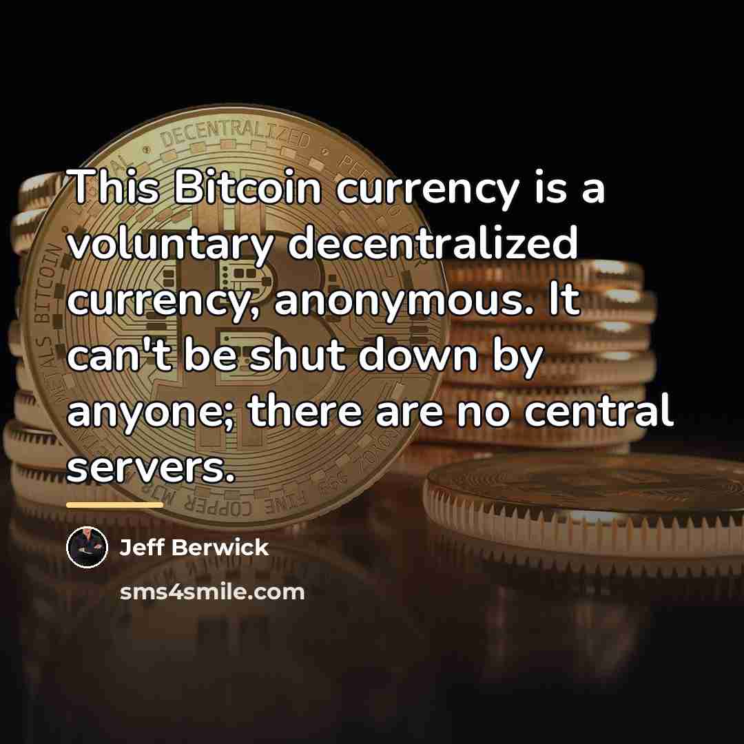 “This Bitcoin currency is a voluntary decentralized currency, anonymous. It…” quote by Jeff Berwick