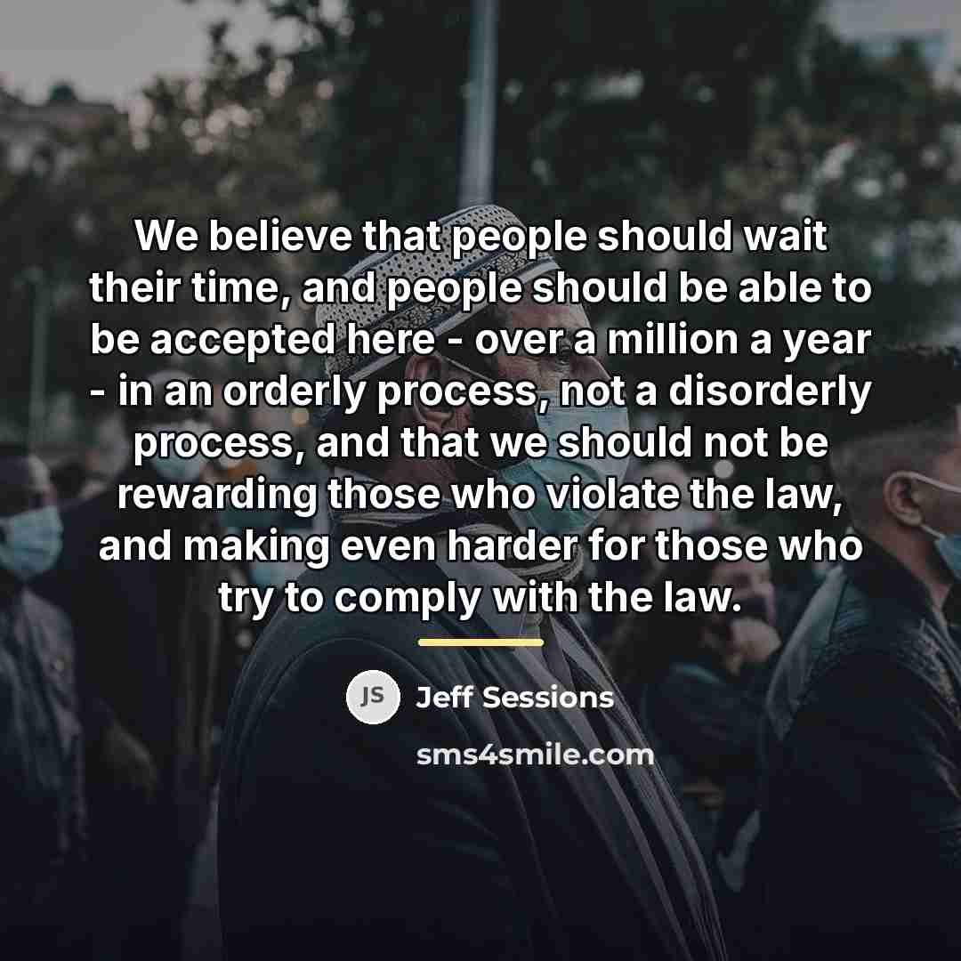 “We believe that people should wait their time, and people…” quote by Jeff Sessions