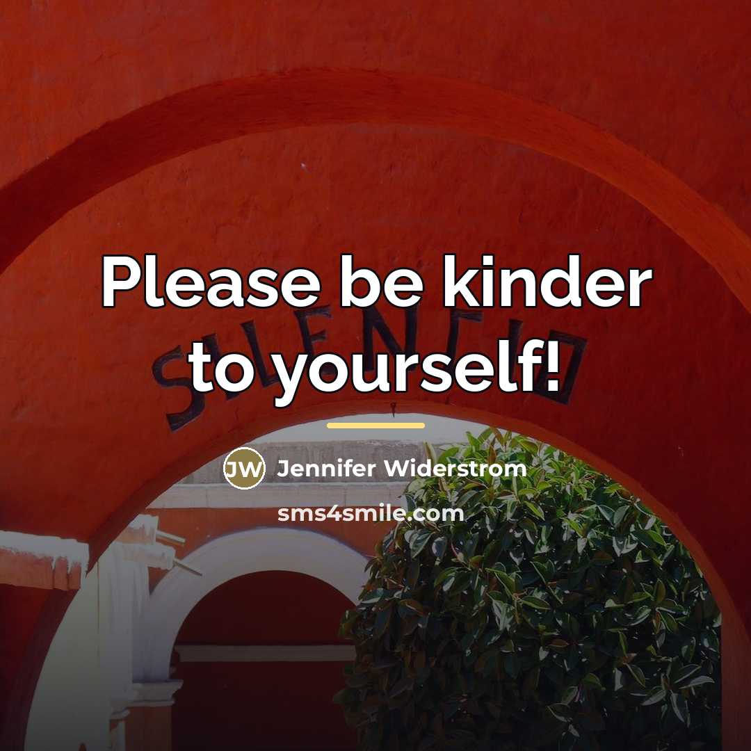 “Please be kinder to yourself!…” quote by Jennifer Widerstrom