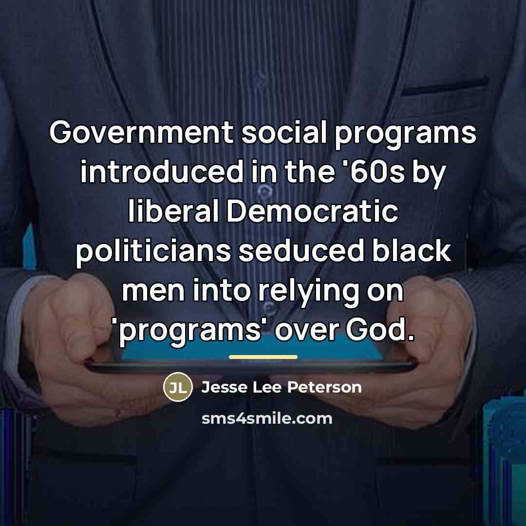 “Government social programs introduced in the '60s by liberal Democratic…” quote by Jesse Lee Peterson