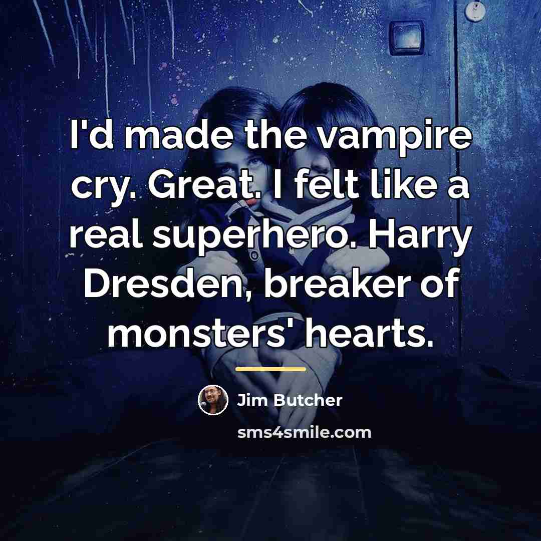 “I'd made the vampire cry. Great. I felt like a…” quote by Jim Butcher