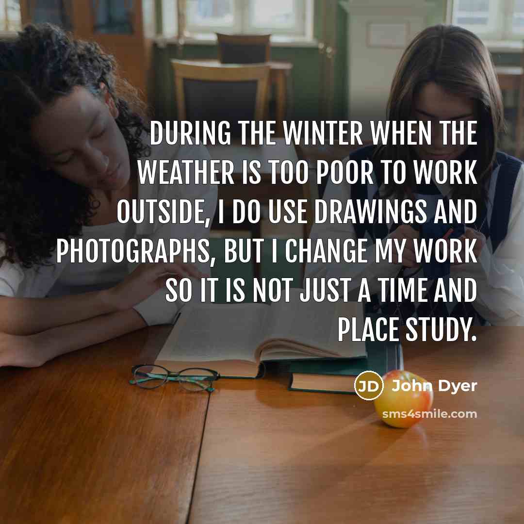 “During the winter when the weather is too poor to…” quote by John Dyer
