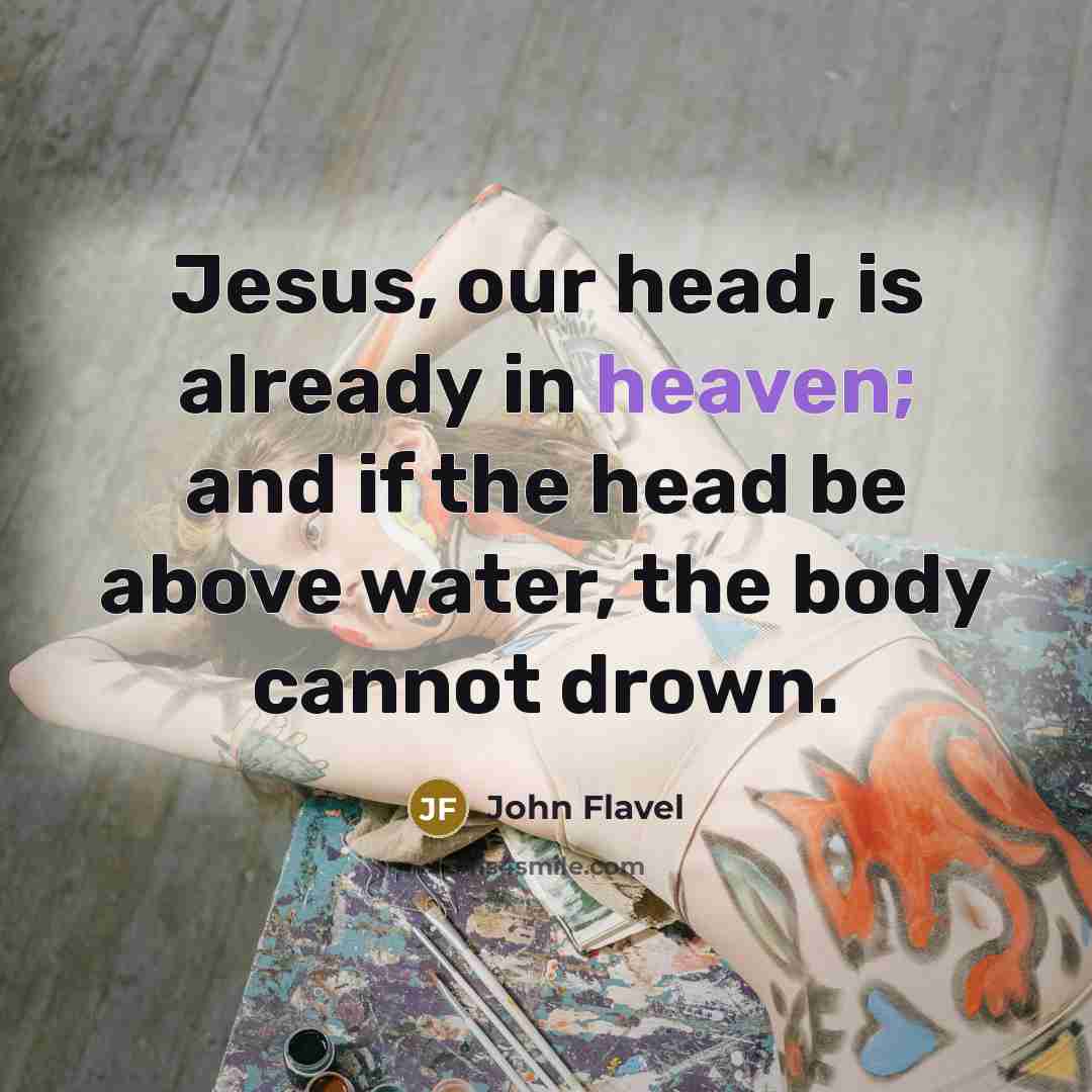 “Jesus, our head, is already in heaven; and if the…” quote by John Flavel