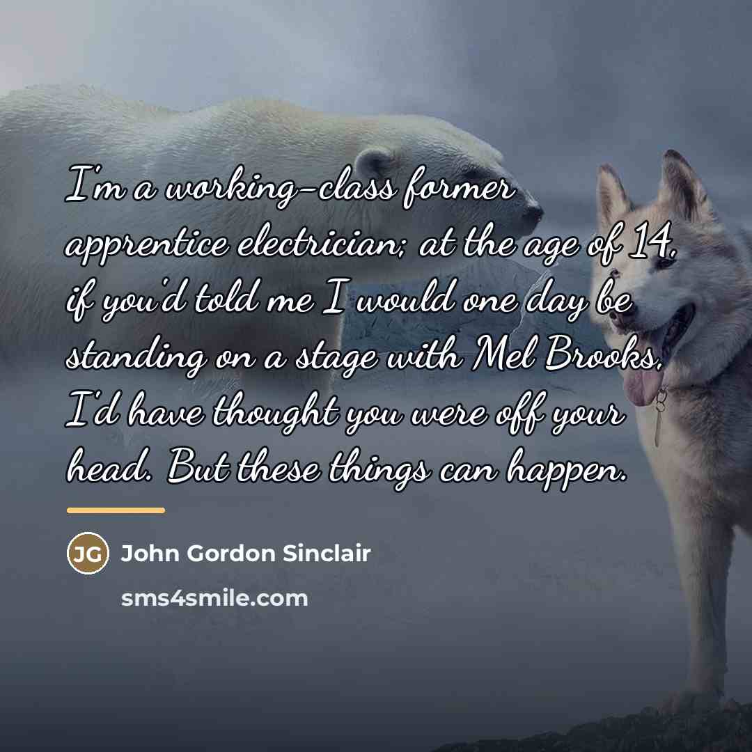 “I'm a working-class former apprentice electrician; at the age of…” quote by John Gordon Sinclair