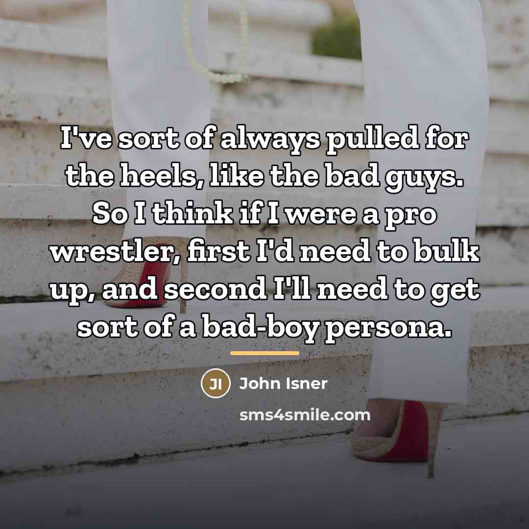 “I've sort of always pulled for the heels, like the…” quote by John Isner