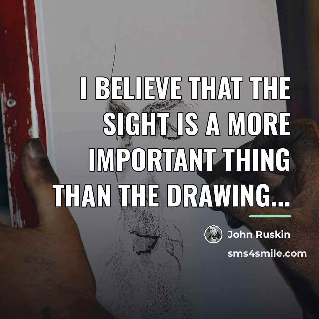 “I believe that the sight is a more important thing…” quote by John Ruskin