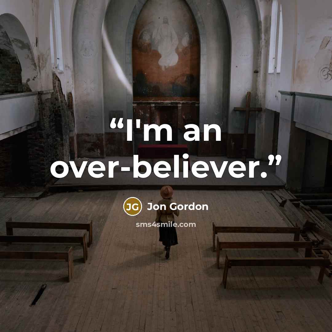 “I'm an over-believer.” quote by Jon Gordon