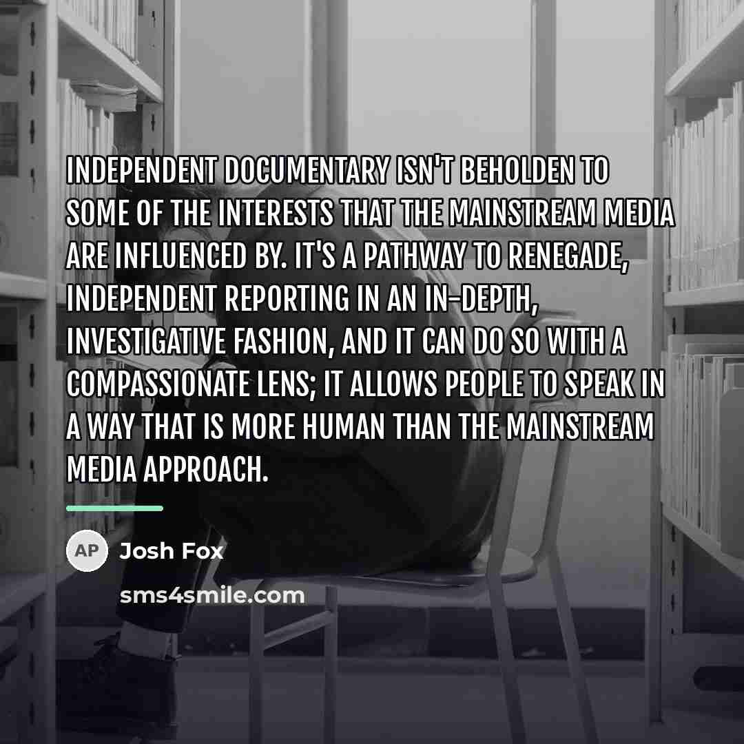 “Independent documentary isn't beholden to some of the interests that…” quote by Josh Fox