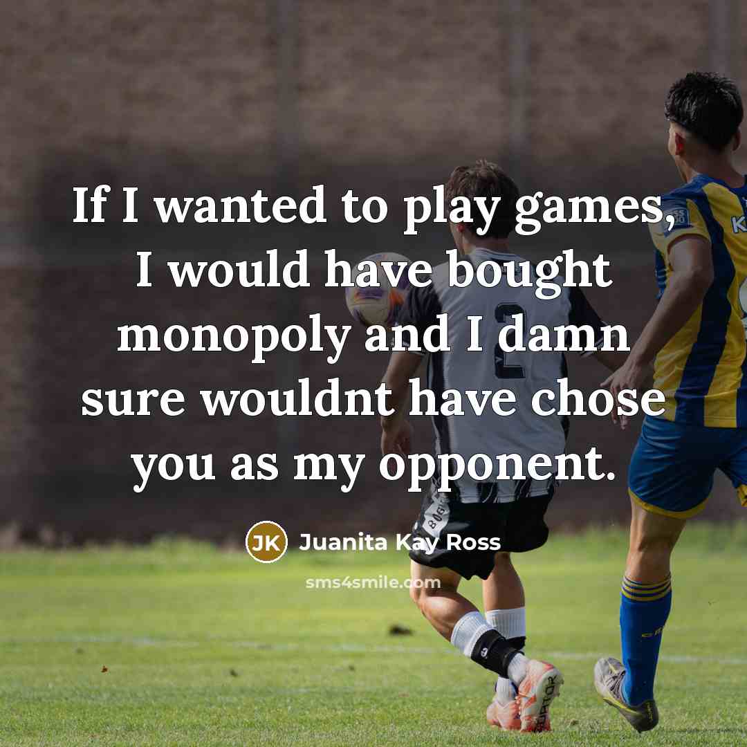 “If I wanted to play games, I would have bought…” quote by Juanita Kay Ross