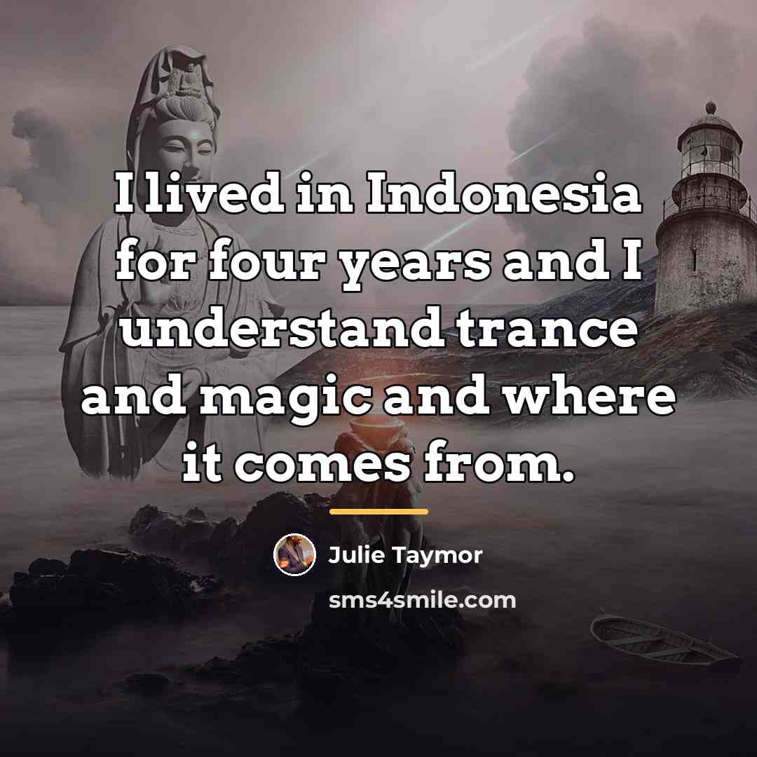 “I lived in Indonesia for four years and I understand…” quote by Julie Taymor