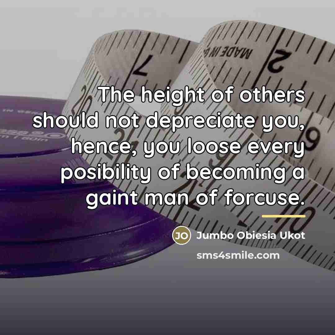 “The height of others should not depreciate you, hence, you…” quote by Jumbo Obiesia Ukot