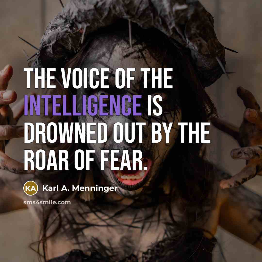 “The voice of the intelligence is drowned out by the…” quote by Karl A. Menninger