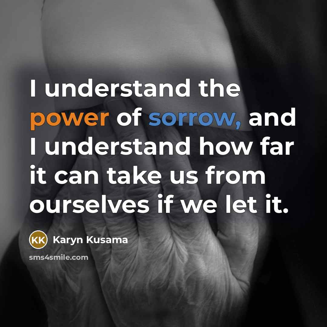“I understand the power of sorrow, and I understand how…” quote by Karyn Kusama