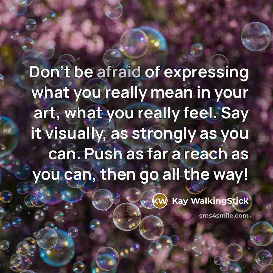 “Don't be afraid of expressing what you really mean in…” quote by Kay WalkingStick
