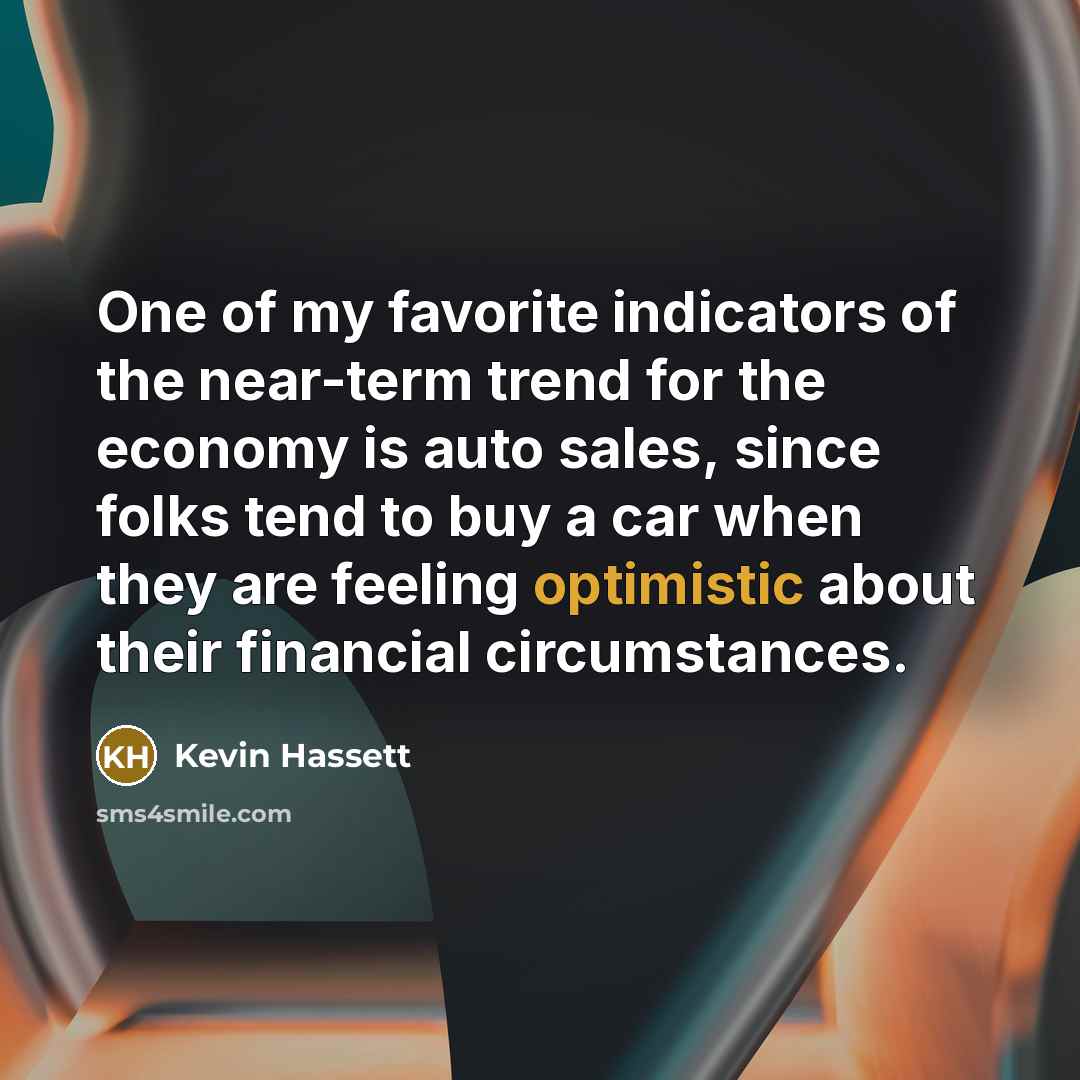 “One of my favorite indicators of the near-term trend for…” quote by Kevin Hassett