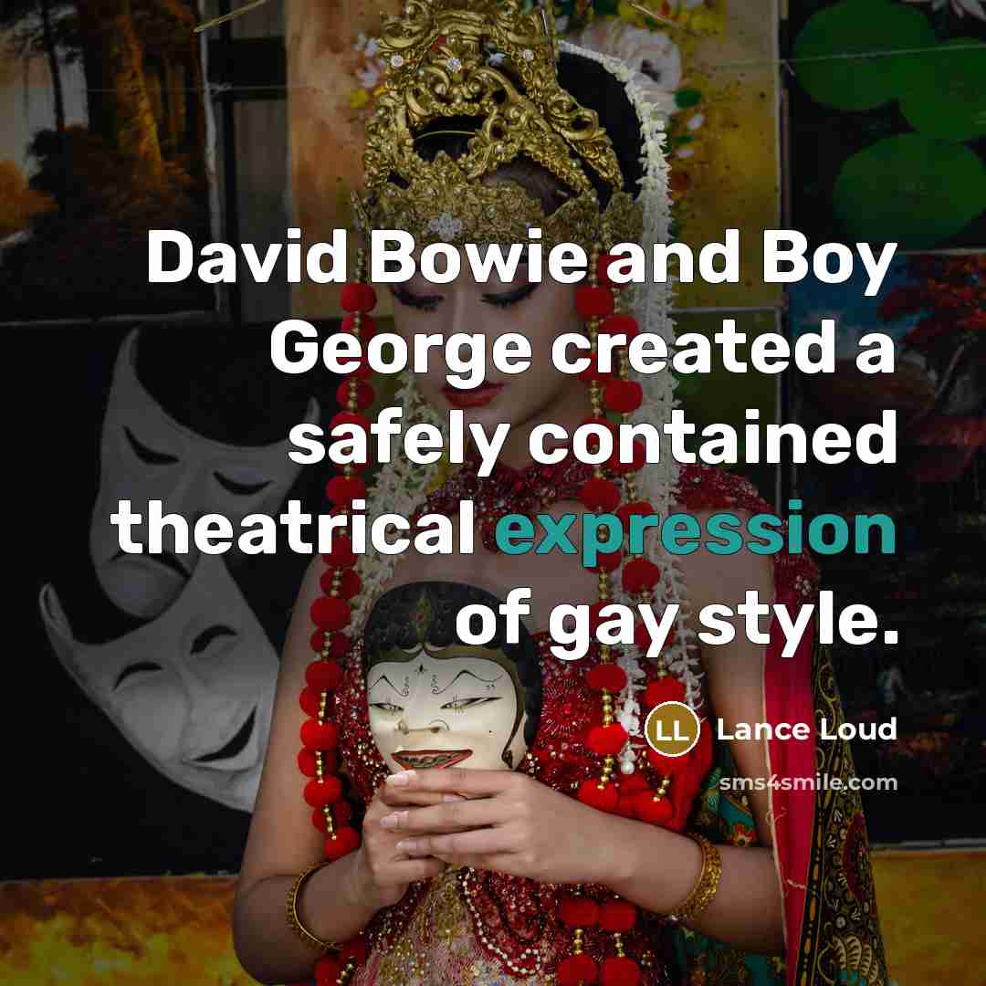 “David Bowie and Boy George created a safely contained theatrical…” quote by Lance Loud