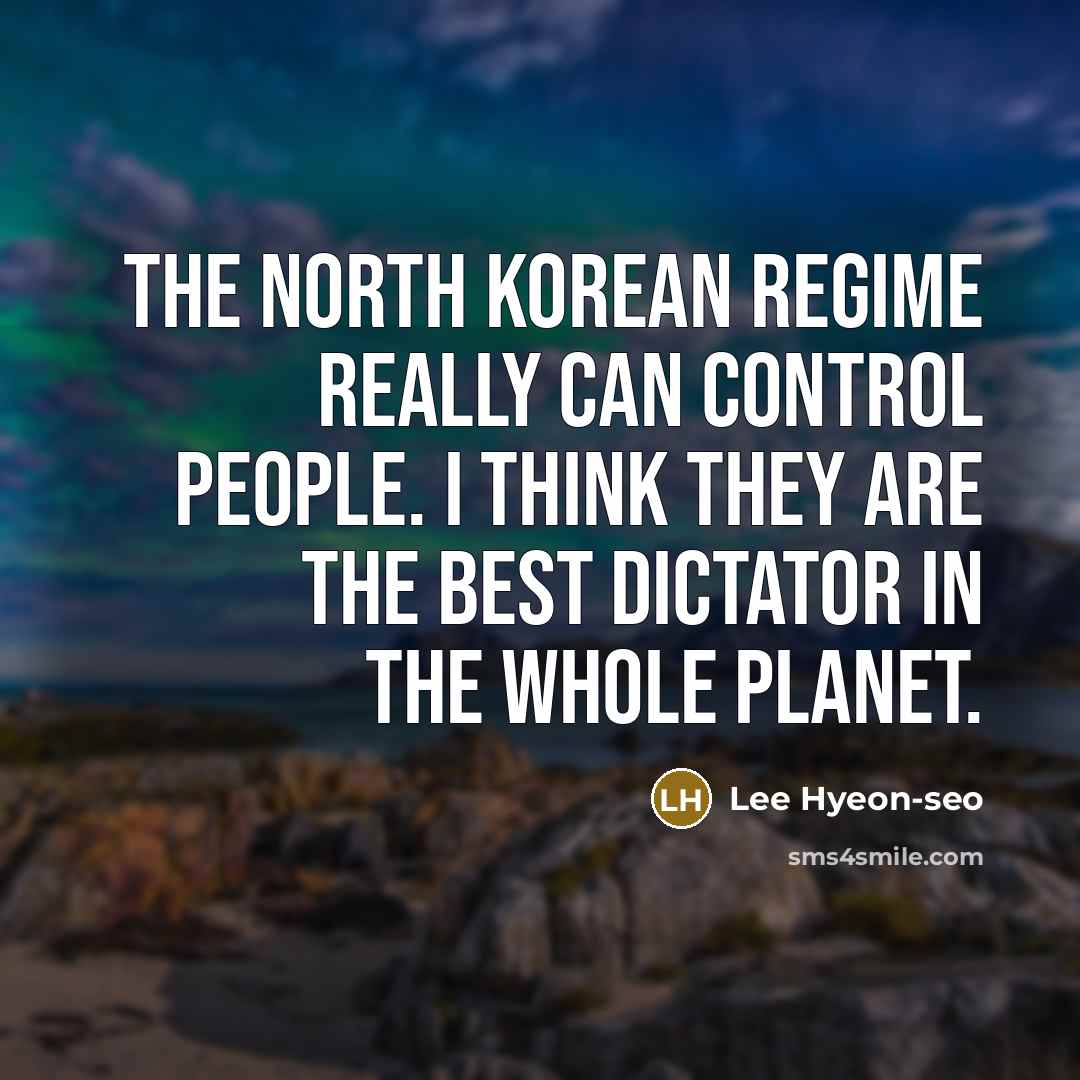 “The North Korean regime really can control people. I think…” quote by Lee Hyeon-seo