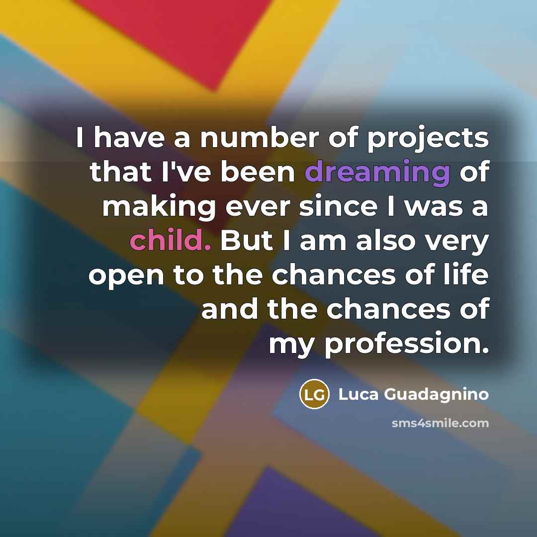 “I have a number of projects that I've been dreaming…” quote by Luca Guadagnino