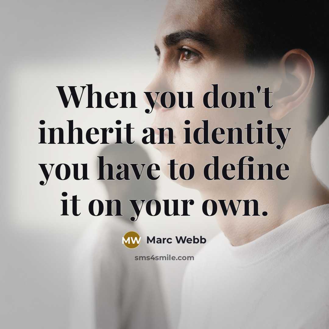 “When you don't inherit an identity you have to define…” quote by Marc Webb