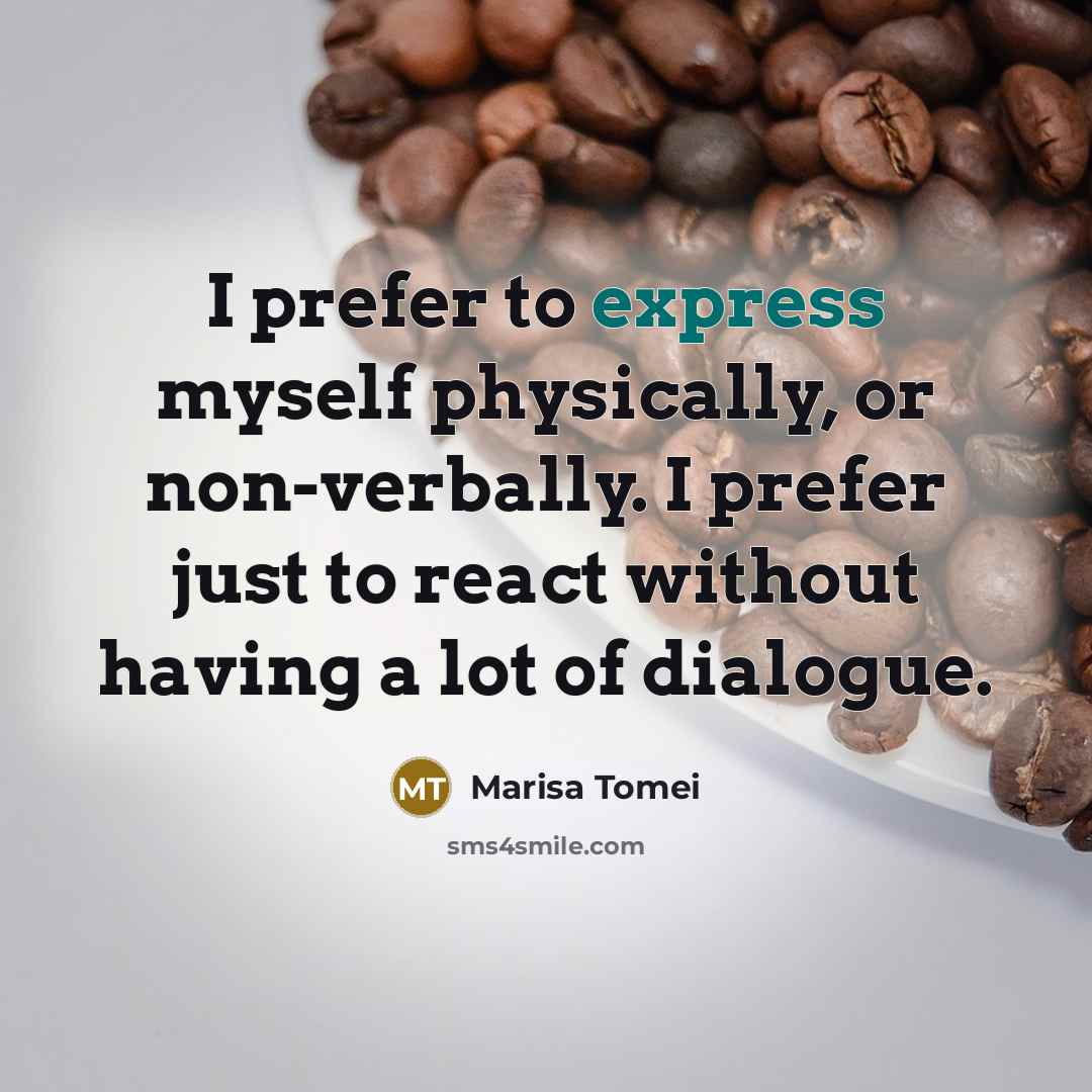 “I prefer to express myself physically, or non-verbally. I prefer…” quote by Marisa Tomei