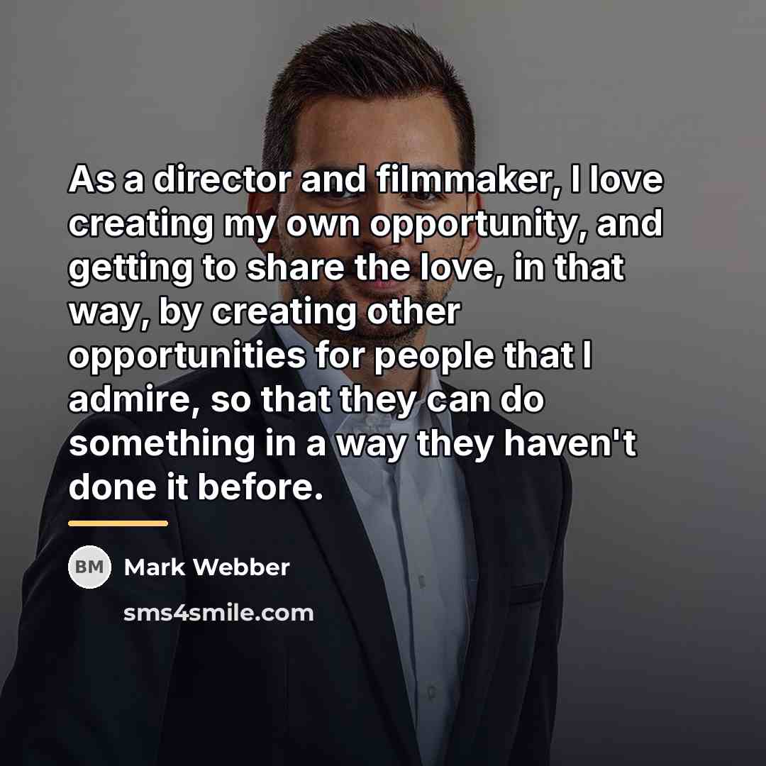 “As a director and filmmaker, I love creating my own…” quote by Mark Webber