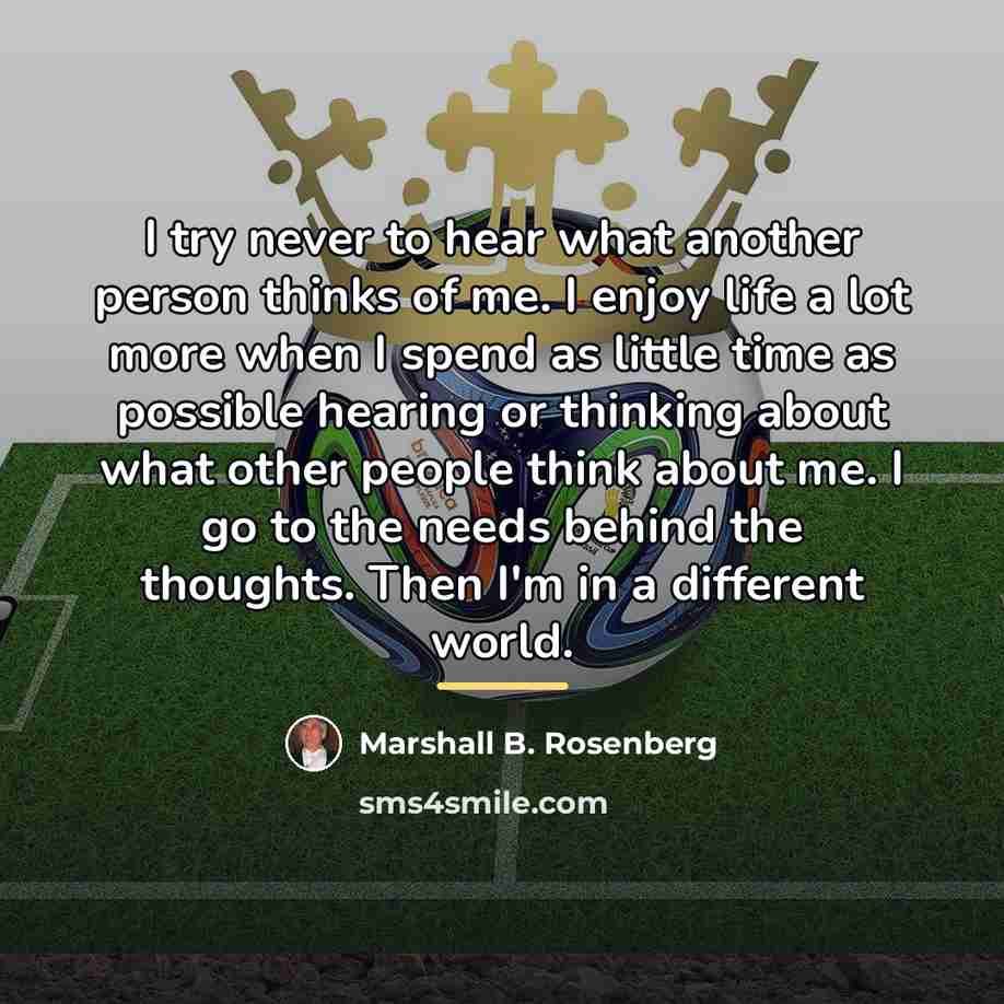 “I try never to hear what another person thinks of…” quote by Marshall B. Rosenberg