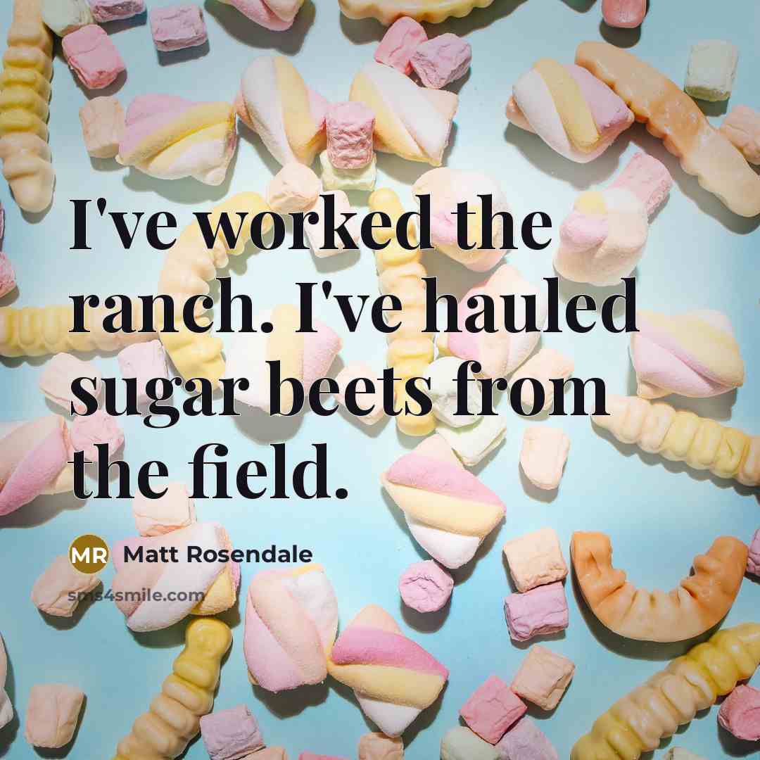 “I've worked the ranch. I've hauled sugar beets from the…” quote by Matt Rosendale