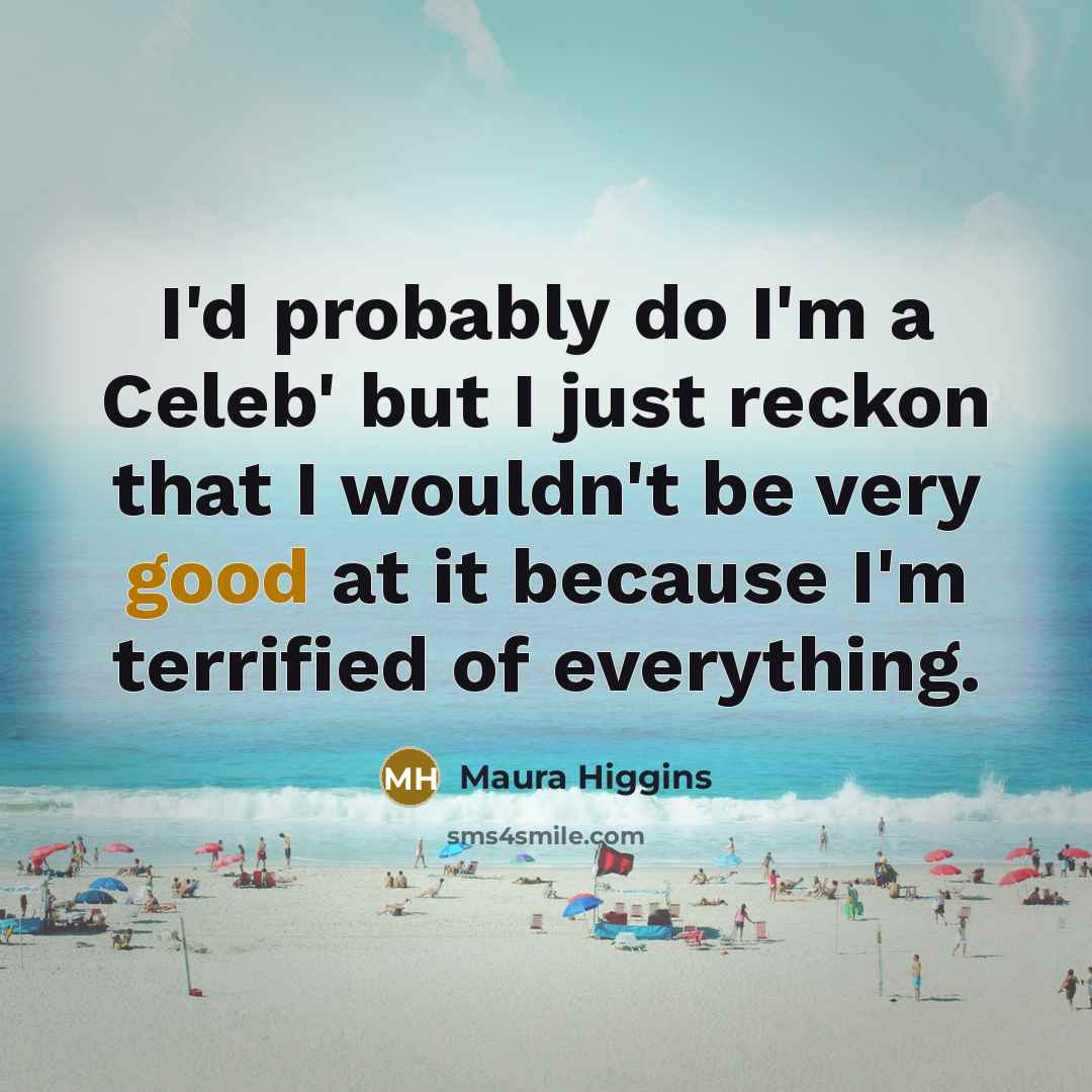 “I'd probably do I'm a Celeb' but I just reckon…” quote by Maura Higgins