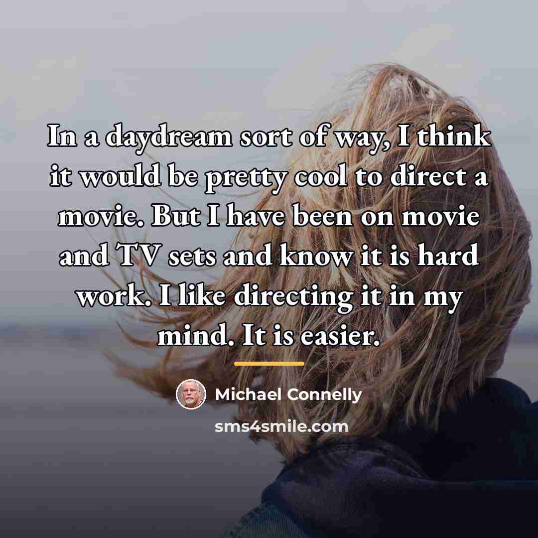 “In a daydream sort of way, I think it would…” quote by Michael Connelly