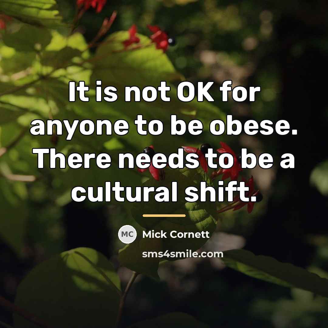 “It is not OK for anyone to be obese. There…” quote by Mick Cornett