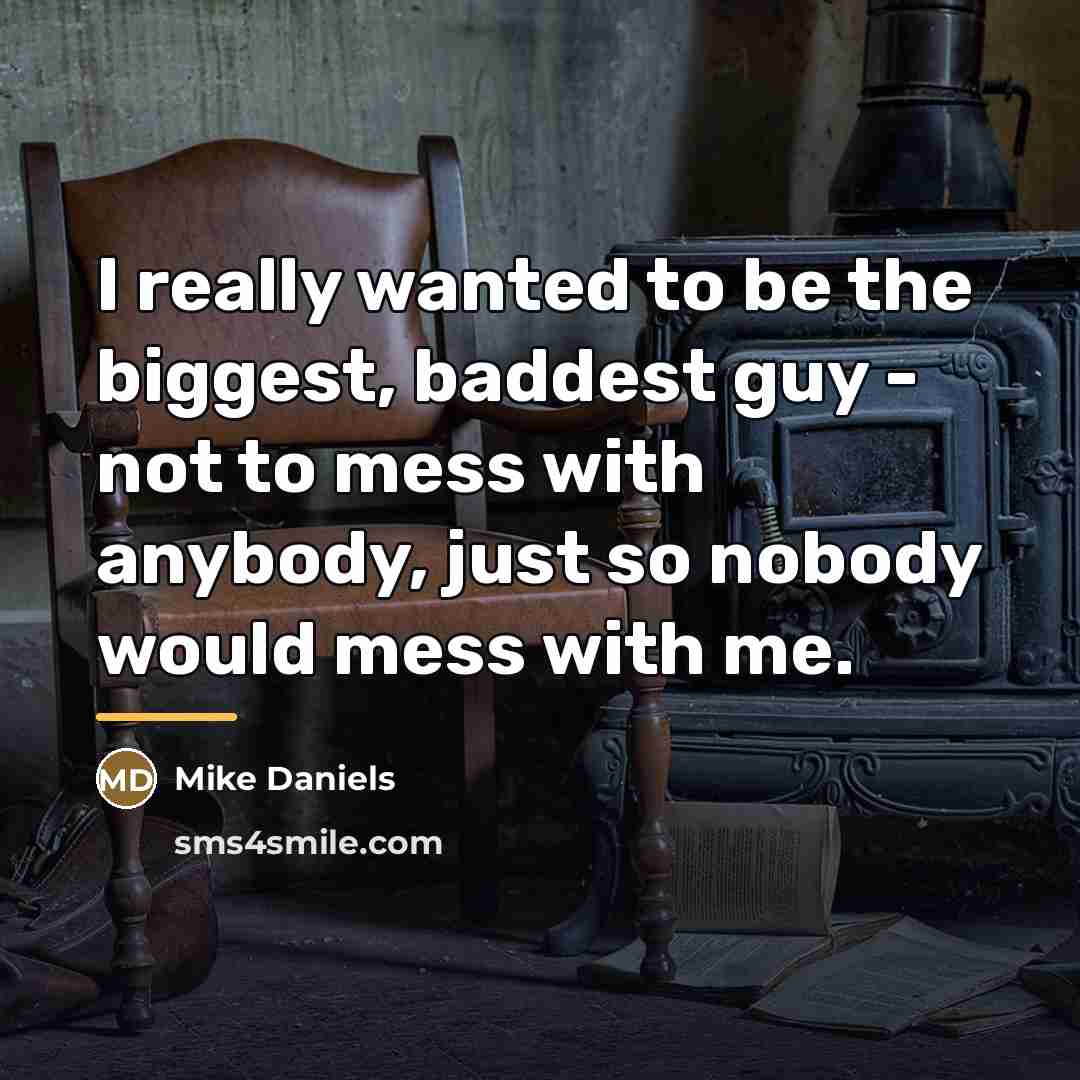 “I really wanted to be the biggest, baddest guy -…” quote by Mike Daniels