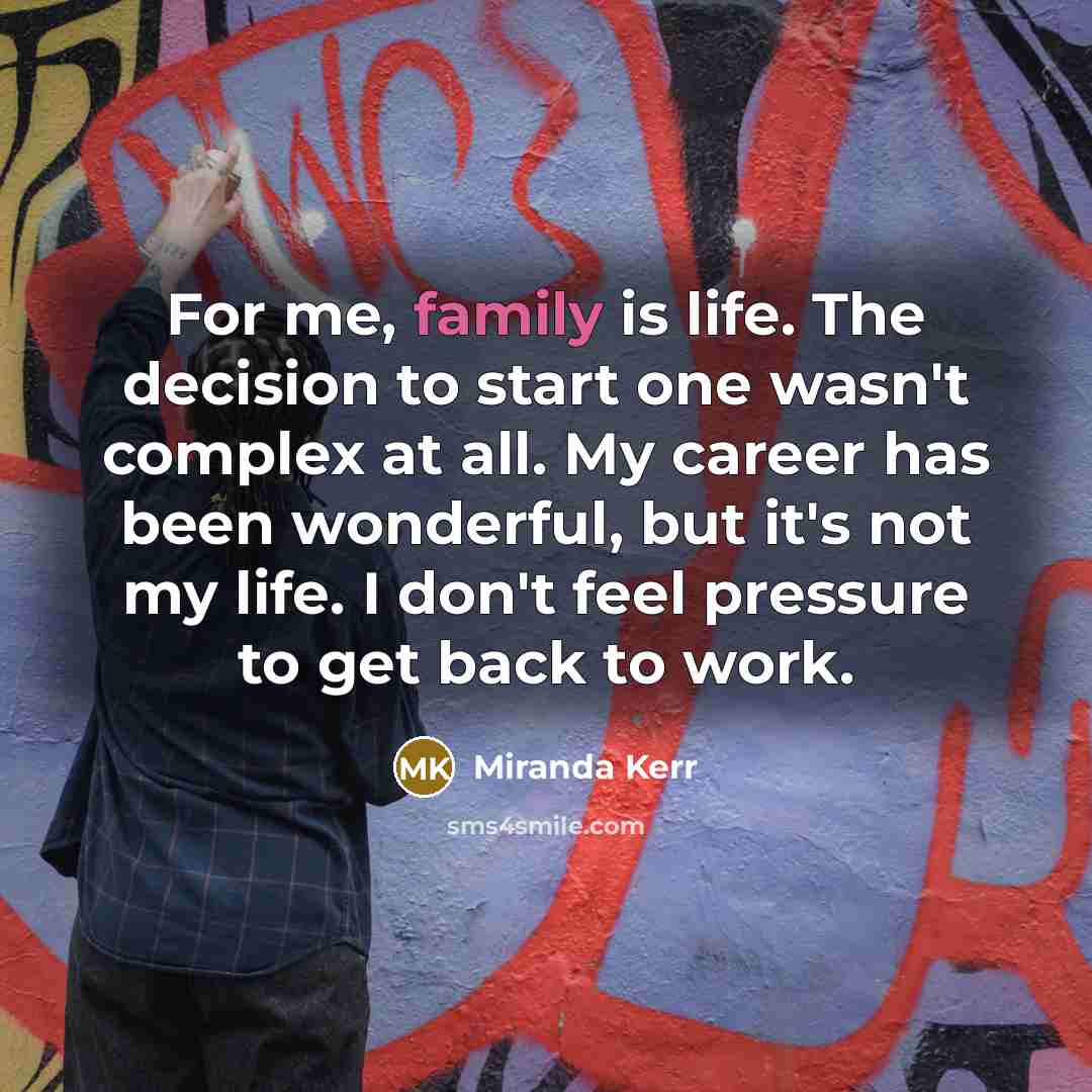“For me, family is life. The decision to start one…” quote by Miranda Kerr