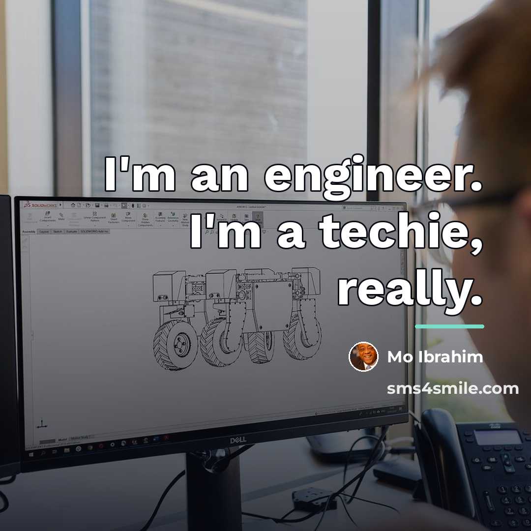 “I'm an engineer. I'm a techie, really.…” quote by Mo Ibrahim
