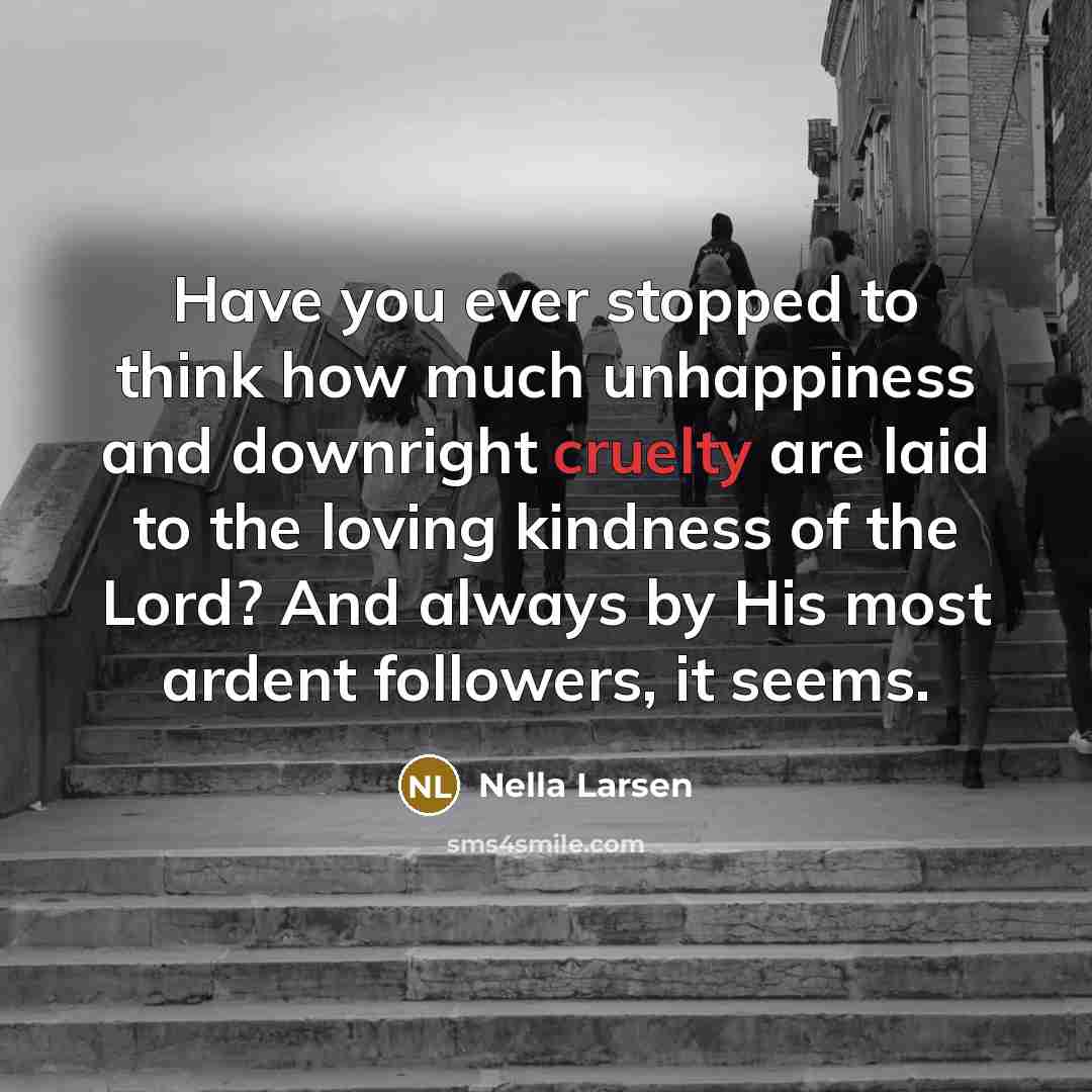 “Have you ever stopped to think how much unhappiness and…” quote by Nella Larsen